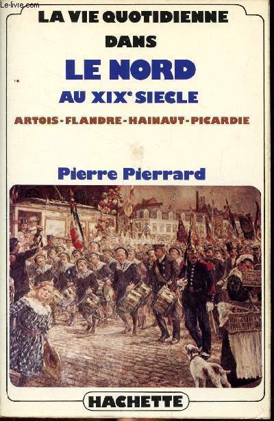 La vie quotidienne dans le NOrd au XIX sicle Artois-Flandre-Hainaut-Picardie