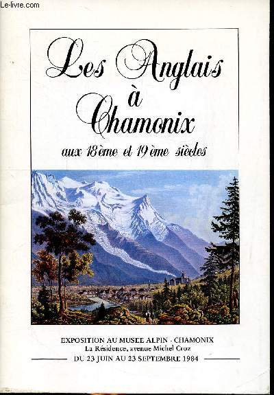 Les anglais  Chamonix aux 18 et 19 sicles Exposition au muse alpin Chamonix du 23 juin au 23 septembre 1984