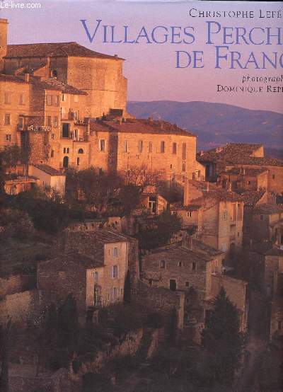 Villages perchs en France Sommaire: Au hasard des collines, Le pays des hauteurs, La Balagne, Lussan, Prouges, Roussillon...