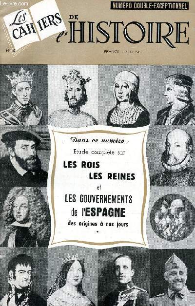 Les cahiers de l'histoire N 6 Dcembre 1960 Janvier 1961 Les rois et reines et les gouvernements de l'espagne des origines  nos jours Sommaire: L'extraordinaire histoire de l'Espagne, Rois et reines d'Espagne; Les prodromes de la guerre civile d'Espagne