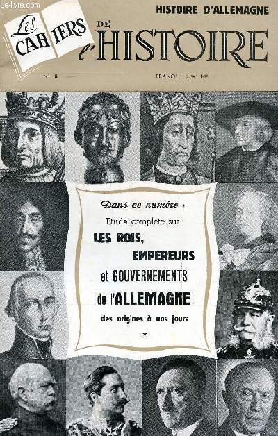 Les cahiers de l'histoire N 8 Avril 1961 Etude complrte sur les rois, empereurs et gouvernements de l'Allemagne Sommaire: Panorama de l'histoire d'Allemagne; Comment Hitler accda au pouvoir; Tableaux gnalogiques...