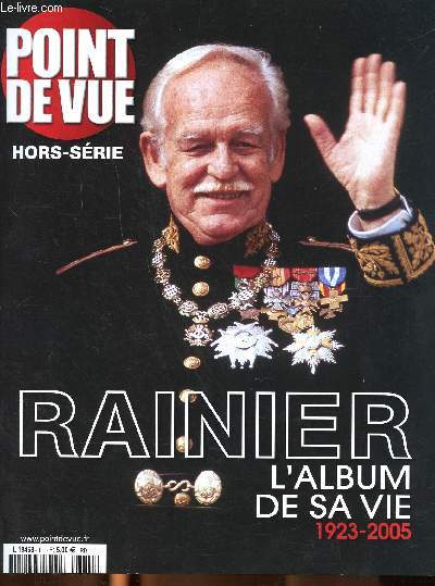 Point de vue Hors srie spcial Rainier L'album de sa vie 1923-2005 Sommaire: Un prince qui avait un rve, Une jeunesse en bataille, La plus belle histoire d'amour, Les fianailles d'une toile d'Hollywood, Le mariage du sicle...