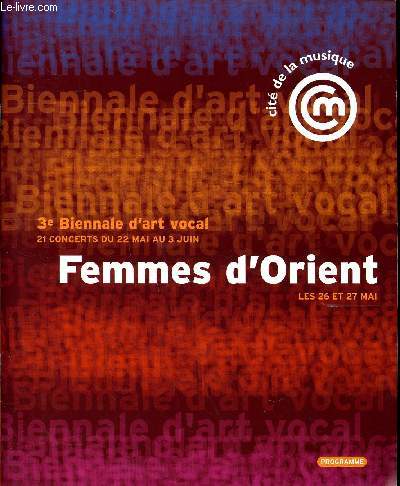 Femmes d'orient les 26 et 27 mai Programme de la 3 biennale d'art vocal 21 concerts du 22 mai au 3 juin 2007 Cit de la Musique  Paris