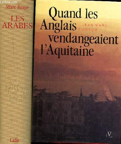 Lot de 2 livres: Les Arabes Histoire et civilisation des Arabes et du monde musulman, des origines  la chute du royaume de Grenade, raconte par les tmoins / Quand les Anglais vendengeaient l'Aquitaine