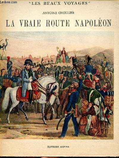La vraie route Napolon De Golfe Juan  Lyon Histoire de dix jours Collection les beaux voyages