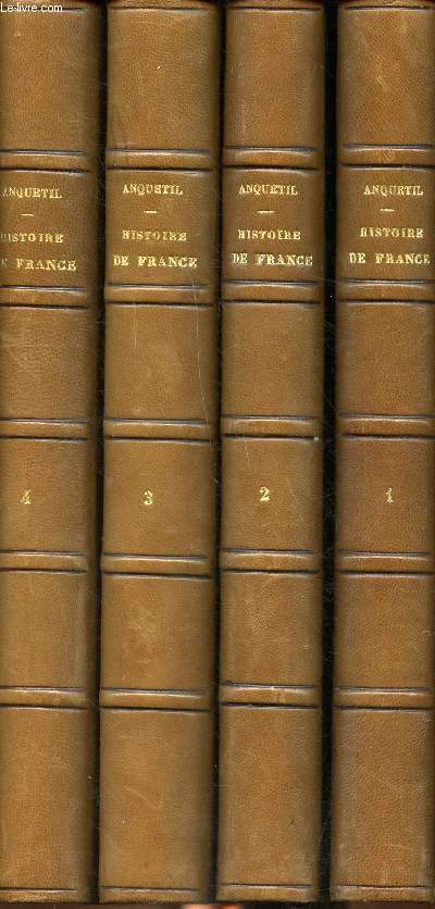 Histoire de France depuis les temps les plus reculs jusqu'au rgne de Louis XVI suivie d'une nouvelle histoire de France depuis l'avnement de Louis XVI jusqu'en 1847 en 4 tomes.