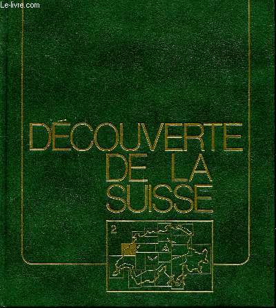 Dcouverte de la Suisse Volume 2 Neufchtel, Le Jura, Le Littoral, Les valles, Yverdon, Payerne, Orbe, Vallorbe, Pontarlier, Morteau.