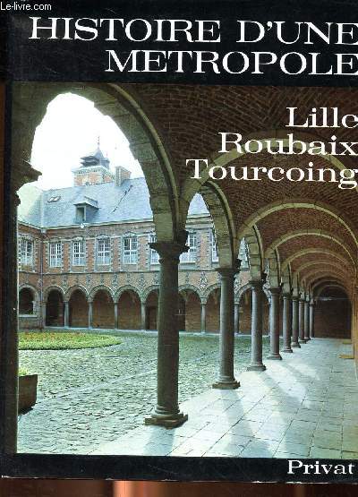 Histoire d'une mtropole Lille Roubaix Tourcoing Collection Univers de la France et des pays francophones