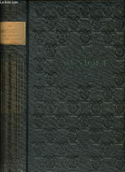 La musique des origines  nos jours Sommaire: Organologie, le monde antique et ses survivances, le monde occidental, l'esthtique musicale, appendices...