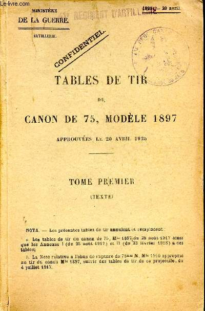 Tables de tir du canon de 75, modle 1897 approuves le 20 avril 1925 Tome premier (Texte) Document confidentiel du 41 rgiment d'artillerie