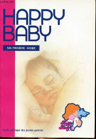 Happy baby Ma premire anne Guide des jeunes parents Sommaire: la premire semaine de vie, rentrer chez soi, l'alimentation, le dveloppement, la propret et les soins, l'environnement...