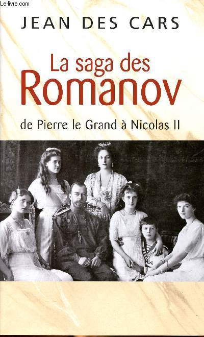 La saga des Romanov de Pierre le Grand  Nicolas II