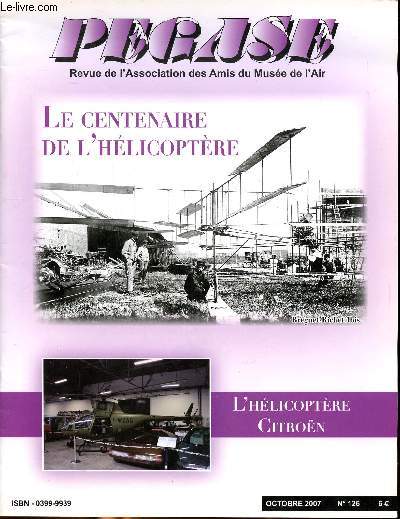 Pgase revue de l'association des amis du muse de l'air N 126 Octobre 2007 Le centenaire de l'hlicoptre L'hlicoptre Citron Sommaire: A la recherche du vol vertical; Les inventions du Marquis de Pescara; L'hlicoptre Citron; Les nouvelles du muse