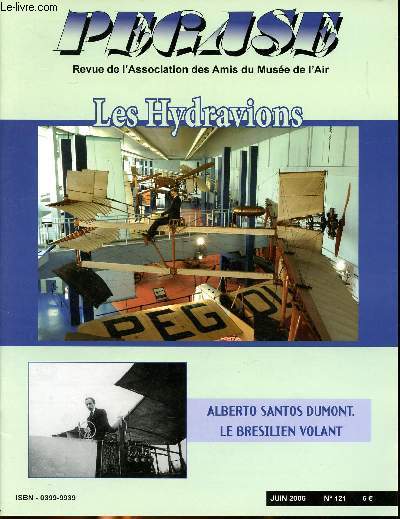 Pgase revue de l'association des amis du muse de l'air Juin 2006 N121 Les Hydravions Alberto Santos-Dumont, Le brsilien volant Sommaire: Les hydravions, Concorde Les raisons d'un chec commercial, The U.S. Air Force Museum ...