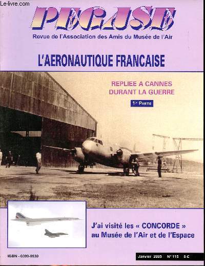 Pgase revue de l'association des amis du muse de l'air Janvier 2005 N 115 L'aronautique replie  Cannes durant la guerre 1re partie Sommaire: L'aronautique replie  Cannes durant la guerre 1re partie; J'ai visit les 