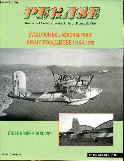 Pgase revue de l'association des amis du muse de l'air N 114 Evolution de l'aronautique navale franaise de 1914  1939 Sommaire: Evolution de l'aronautique navale franaise de 1914  1939, Etoile rouge de Dugny, Les samedis de l'histoire...