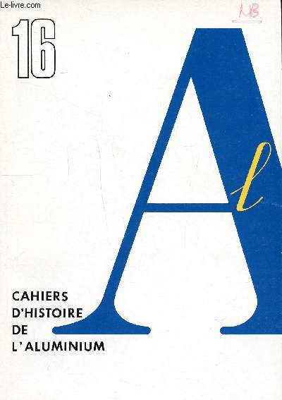 Cahiers d'histoire de l'aluminium N 16 Et 1995 Sommaire: La dcision d'investissement, histoire d'un partage d'influences. le cas de l'aluminium de la fin du XIX sicle aux annes 1970; A l'usine Cegedur d'Issoire, Naissance de l'atelier de tles forte