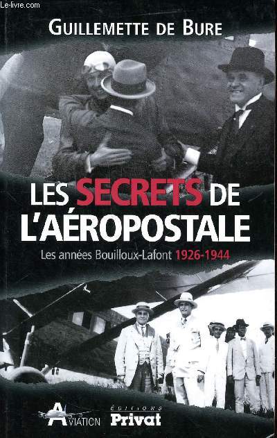 Les secrets de l'aropostale les annes Bouilloux-Lafont 1926-1944