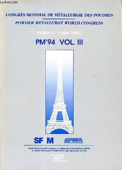 Congrs mondial de mtallutgie des poudres Paris 6-9 juin 1994 PM'94 Vol. III Sommaire: Aluminium alloys; Magnetic materials; Nanoscale Materials; Other alloys; Thermal Atomization...
