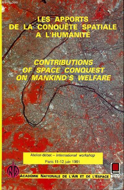 Les apports de la conqute spatiale  l'humanit Atelier dbat Paris 11-12 juin 1991 Sommaire: Les positions des principaux pays et organismes; Les aspects scientifiques; les nouvelles frontires....