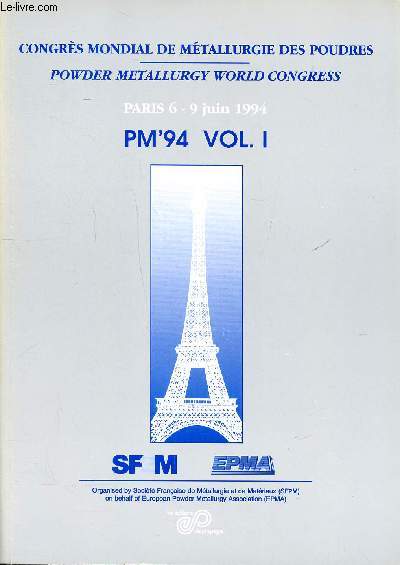 Congrs mondial de mtallurgie des poudres Paris 6-9 juin 1994 PM'94 Vol 1 Sommaire: Structural applications; hard materials; powders;ceramics; composites...