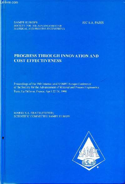 Progress through innovation and cost effectiveness proceedings of the 19th international SAMPE Europe Conference of the society for the advancement of material and process engineering Paris 22-24 avril 1998