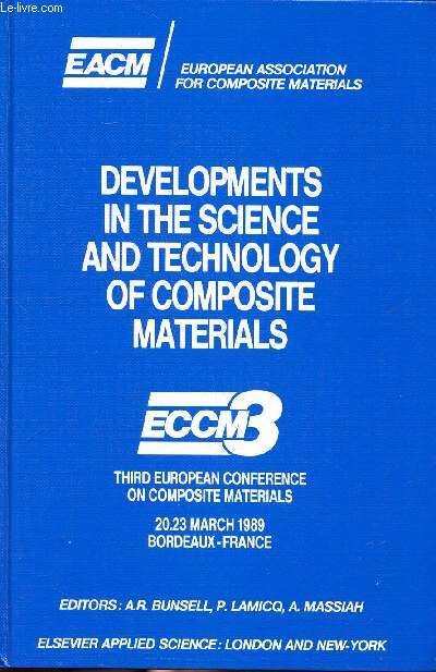 Developments in the science and technology of composite materials ECCM3 third european conference on composite materials 20-023 mars 1989 Bordeaux Sommaire: Polymres; fibres; matrices cramiques; matrices mtalliques; conception et calcul...