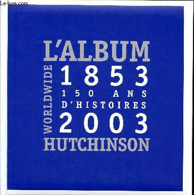 L'album 1853 2003 150 ans d'histoires Hutchinson Worldwide