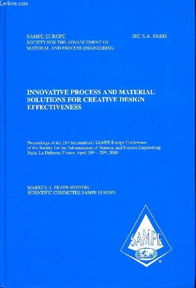 Innovative process and material solutions for creative design effectiveness proceedings of the 21 st international SAMPE Europe conference du 18 au 20 avril 2000  Paris la Dfense