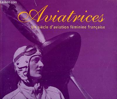 Aviatrices Un sicle d'aviation fminine franaise