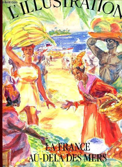 Les grands dossiers de l'Illustration La FRance au-del des mers Histoire d'un sicle 1843-1944 Sommaire: La Martinique; La Guyane; La olynsie; Les NOuvelles Hbrides; La runion; Madagascar ...