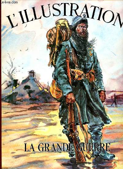 Les grands dossiers de l'Illustrtion La grande guerre en 2 volumes 1re partie de 1914  1916 et 2me partie de 1917  1919 Histoire d'un sicle 1843-1944 Sommaire: 1re partie : les victimes de l'attentat de Sarajevo; l'arrive en France de l'arme brit