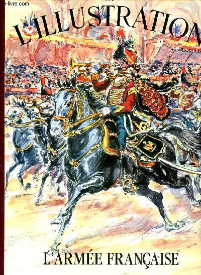 Les grands dossier de l'Illustration L'arme franaise Un sicle d'histoire 1843-1944 Sommaire: Les chasseurs  pied; L'cole navale; Le dfil de l'artillerie; Les chasseurs alpins; L'automobile blinde; Nos grandes cols militaires...