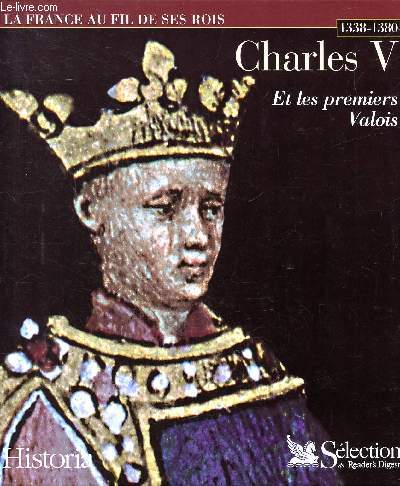 Charles V et les premiers valois Sommaire: Les premiers pas des Valois; L'hritier de Jean le Bon; Une succession d'preuves; Reconqutes; Le roi mcne ...