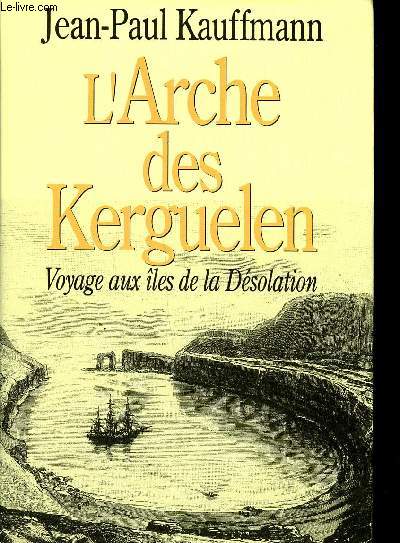 L'arche des Kerguelen Voyage aux iles de la Dsolation