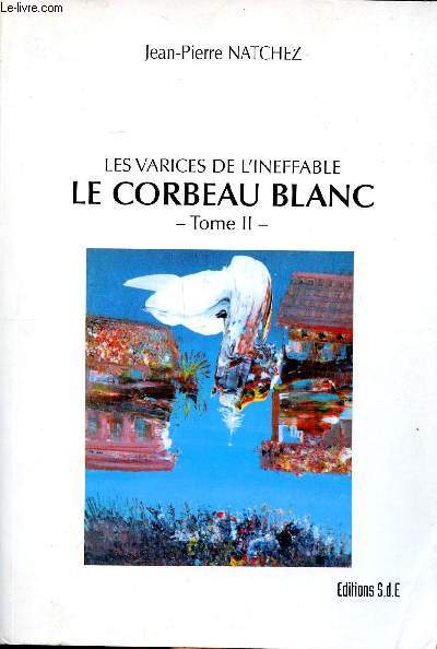 Les varices de l'ineffable Le corbeau blanc Tome 2