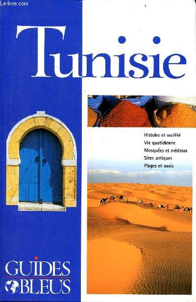 Tunisie Guides Bleus Sommaire: Tunis; Le Nord et l'intrieur; Jerba et le Sud; Le cap bon et le Sahel...