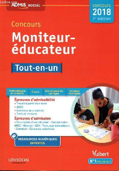 Concours moniteur ducateur Tout-en-un 2018 7 dition Sommaire: Les preuves crites d'admissibilit: travail  partir d'un texte; Exercice de crativit; Les preuves crites d'admission: Description d'une situation rencontre; Tests psychotechniques; L