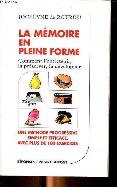 La mmoire en pleine forme Comment l'entretenie, la prserver, la dvelopper Une mthode progressive, simple et efficace avec plus de 100 exercices