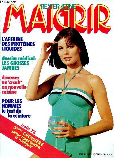 Maigrir rester jeune N 45 juin 1978 L'affaire des protines liquides Sommaire: Dossie rmdical: Les grosses jambes; L'affaire des protines liquides; Le Ta Chi Chuan pour retrouver l'harmonie du corps et de l'esprit...