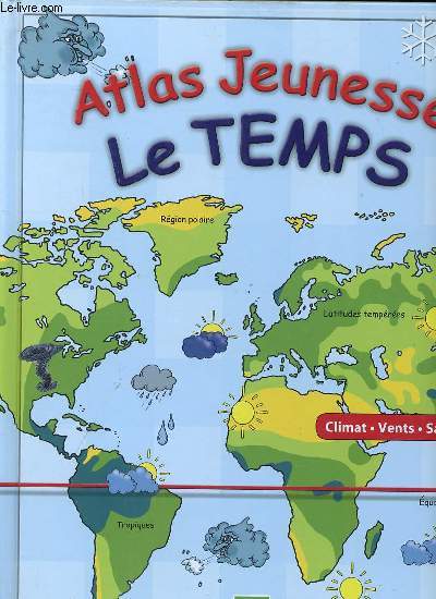 Atlas jeunesse Le temps Climat vents saisons... Sommaire: Lire une carte mtorologique; Nuages, brume et brouillard; Formation des vents; Dans le dsert et la savane; Dans la fort tropicale humide ...