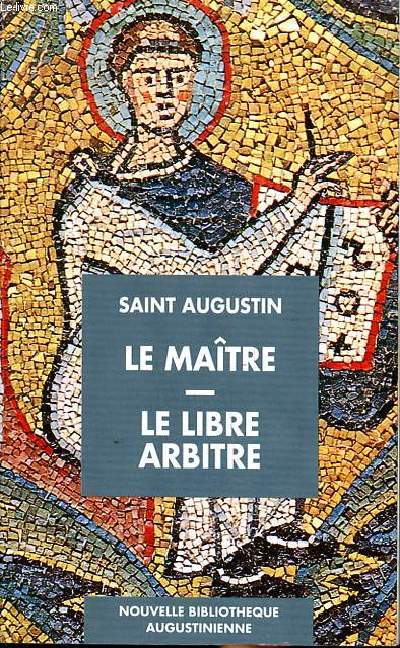 Le matre Dialogue avec Adodat Le libre arbitre Dialogue avec Evodius Collection Nouvelle bibliothque Augustinienne