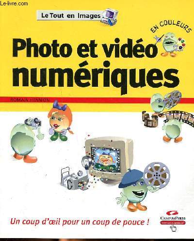 Photo et vido numriques Le tout en images Sommaire: Transfrer vos photos sur PC; Scanner une photo; Le logiciel de retouche d'images; Visionner vos photos sur une TV; Ajouter des effets spciaux...