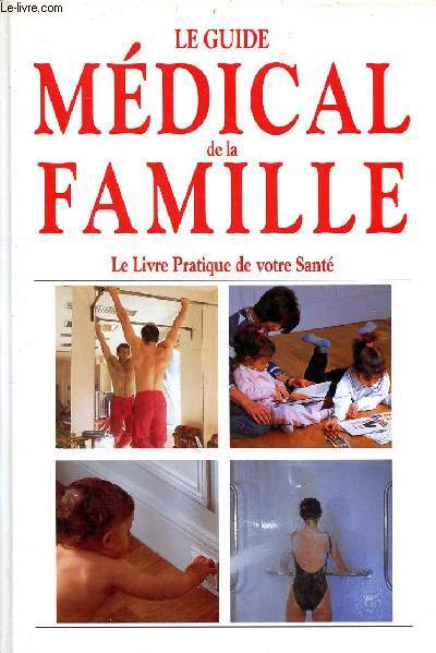 Le guide mdical de la famille Le livre pratique de votre sant Sommaire: La femme et son corps; Accueillir bb; Une alimentation quilibre; Les M.S.T. et le Sida; Les toxicomanies; Urgences et petits maux, que faire ...