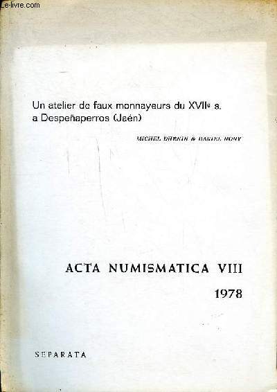 Acta numismatica VIII 1978 Catalogue de vente d'un atelier de faux monnayeurs du XVIIs.  Despenaperros (Jaen)