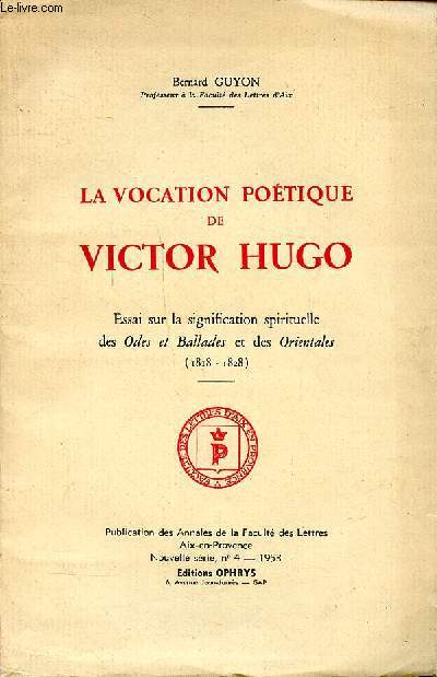 la vocation potique de Victor Hugo Essai sur la signification spirituelle des Odes et Ballades et des orientales (1818-1828) Nouvelle srie N4 1953