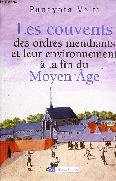 Les couvents des ordres mendiants et leur environnement  la fin du Moyen Age Le nord de la France et les anviens Pays Bas mridionaux