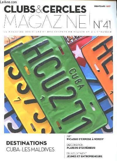 Clubs & Cercles magazine N41 Printemps 2017 Destination Cuba Les Maldives Sommaire: Les soleils de Picasso; Charles-Marie Jottras; Cuba; Les Maldives; Plaisirs d'extrieur...