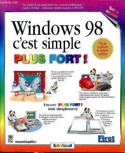 Windows 98 c'est simpleplus fort ! Sommaire: Rappel des bases; Travailler avec des fichiers; Utiliser les accessoires Windows; Personnaliser Windows; Optimiser votre ordinateur; Sauvegarder des fichiers; Utiliser Netmeeting...