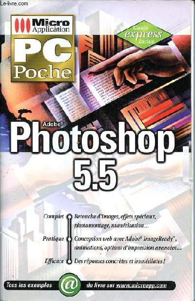 Adobe Photoshop 5.5 Sommaire: retouche d'images avec Photoshop 5.5; Concilier qualit d'images et volume de donnes minimal; Intgrer des images scannes dans photoshop; Calques, couches et slections...